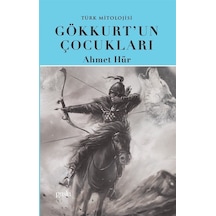 Gökkurt'un Çocukları - Türk Mitolojisi - Ahmet Hür - Puslu Yayıncılık