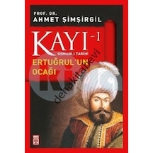 Osmanlı Tarihi Kayı 1 - Ertuğrul'un Ocağı - Ahmet Şimşirgil - Timaş Yayınları