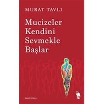 Mucizeler Kendini Sevmekle Başlar / Murat Tavlı