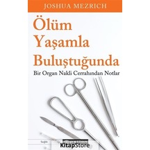 Ölüm Yaşamla Buluştuğunda - Bir Organ Nakli Cerrahından Notlar - Joshua Mezrich - Epsilon Yayınevi