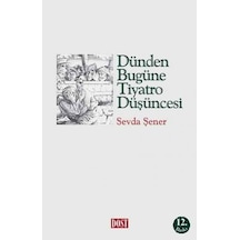 Dünden Bugüne Tiyatro Düşüncesi - Sevda Şener - Dost Kitabevi