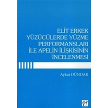 Elit Erkek Yüzücülerde Yüzme Performansları ile Apelin İlişkisinin İncelenmesi - Aykut Dündar - Gazi Kitabevi