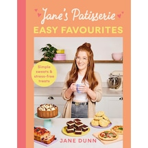 Jane S Patisserie Easy Favourites: Simple Sweets & Stress-free Treats