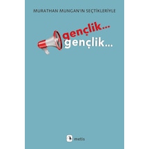 Gençlik... Gençlik...: Murathan Mungan In Seçtikleriyle