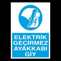 Elektiri Geçirmez Ayakkabını Giy Uyarı Levhası