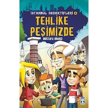 Tehlike Peşimizde-İstanbul Dedektifleri 4 - Mustafa Orakçı - Genç Timaş