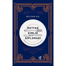Mutfak Kimlik Diplomasi - Türkiye'de Gastro Diplomasi - Neslihan Kul - Tün
