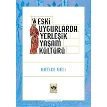 Eski Uygurlarda Yerleşik Yaşam Kültürü - Hatice Veli - Ötüken Neşriyat