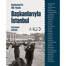Cumhuriyetin 100. Yılında Başkanlarıyla İstanbul / Adil Bali