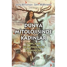 Dunya Mitolojisinde Kadınlar: Tanrıçalar Kahramanlar ve Canavarlar - Jenny Williamson -  Genn McMenemy - Say Yayınları
