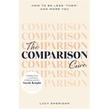 The Comparison Cure: How To Be Less Them And More You