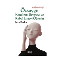 Özsaygı: Kendinizi Sevmeyi Ve Kabul Etmeyi Öğrenin - Ivan Pavlov