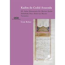 Kadim ile Cedid Arasında - 3. Selim Döneminde Bir Mevlevi Şeyhi: Abdülbaki Nasır Dede'nin Musıki Yaz - Cem Behar - Yapı Kredi Yayınları