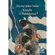 Kimdir O Baktığımız / Zeynep Şölen Yıldız