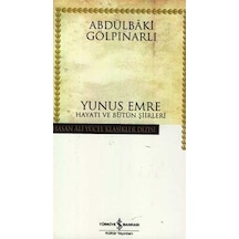 Yunus Emre Hayatı ve Bütün Şiirleri - Hasan Ali Yücel Klasikleri - Abdülbaki Gölpınarlı - İş Bankası Kültür Yayınları