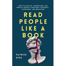 Read People Like A Book: How To Analyze, Understand, And Predict People's Emotions, Thoughts, Intentions, And Behaviors