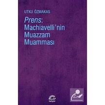 Prens: Machiavelli'Nin Muazzam Muamması / Utku Özmakas 9789750525841