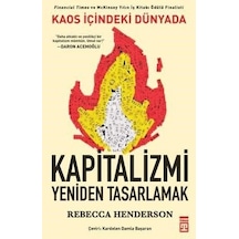 Kaos İçindeki Dünyada Kapitalizmi Yeniden Tasarlamak - Rebecca M. Henderson - Timaş Yayınları