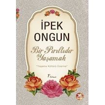 Bir Pırıltıdır Yaşamak - İpek Ongun - Artemis Yayınları