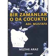 Bir Zamanlar O da Çocuktu - Adı: Mustafa - Nezihe Araz - İnkılap Kitabevi