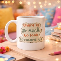 There Is So Much To Look Forward To Yazılı Porselen Kupa Model 141 Önünde Güzel Şeyler Var Anlamlı Motivasyon Kupası Şık Tasarım Kahve Kupası Hediye Seçeneği Çok Renkli