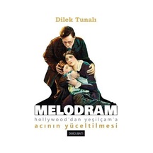 Melodram - Hollywood'dan Yeşilçam'a Acının Yüceltilmesi - Dilek Tunalı - Doğu Batı Yayınları