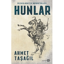 Hunlar-Bozkırların İlk İmparatorluğu - Ahmet Taşağıl - Yeditepe Yayınevi