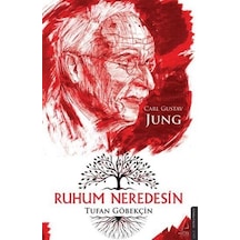 Ruhum Neredesin Carl Gustav Jung / Tufan Göbekçin