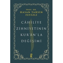 Cahiliye Zihniyetinin Kuranla Değişimi  - Hasan Tahsin Feyizli  - İz Yayıncılık