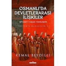 Osmanlı'da Devletlerarası İlişkiler: Siyaset-Yaşam-Yenileşme - Seçilmiş Makaleler 2 - Kemal Beydilli - Timaş Yayınları