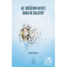 Hz. Musa'nın Hayatı Bana Ne Anlatır? / Adem Özpolat 9786056880728