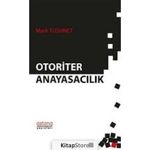 Otoriter Anayasacılık - Mark Tushnet - Astana Yayınları