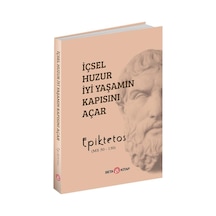 İçsel Huzur İyi Yaşamın Kapısını Açar -  Epiktetos -  Beta Kitap