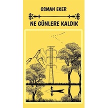 Ne Günlere Kaldık / Osman Eker