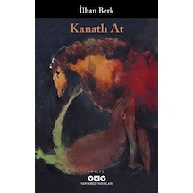Kanatlı At - Genişletilmiş ve Gözden Geçirilmiş - İlhan Berk - Yapı Kredi Yayınları