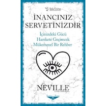 İnancınız Servetinizdir - İçinizdeki Gücü Harekete Geçirecek Mükemmel Bir Rehber - Neville - Sola Unitas