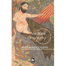 Ve Balık Onu Yuttu - Amir Ahmadi Arian - Bilgi Yayınevi