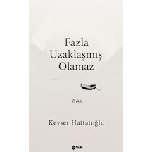 Fazla Uzaklaşmış Olamaz