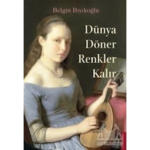 Dünya Döner Renkler Kalır - Belgin Bıyıkoğlu - Destek Yayınları