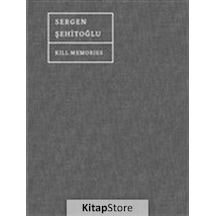 Kill Memories  - Sergen Şehitoğlu  - Espas Sanat Kuram Yayınları