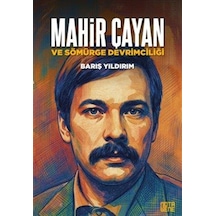 Mahir Çayan Ve Sömürge Devrimciliği / Barış Yıldırım