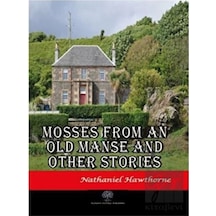 Mosses From An Old Manse And Other Stories - Nathaniel Hawthorne - Platanus Publishing