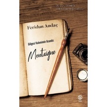 Gölgesi Kalemimin Ucunda: Montaigne - Qhdh-832096