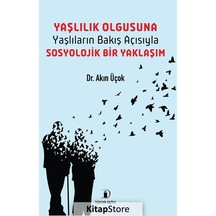 Yaşlılık Olgusuna Yaşlıların Bakış Açısıyla Sosyolojik Bir Yak...