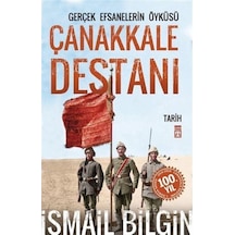 Çanakkale Destanı / Gerçek Efsanalerin Öyküsü - İsmail Bilgin - Timaş Yayınları