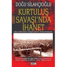 Kurtuluş Savaşı'nda İhanet - Milli Mücadele Karşıtları ve Ayaklanmalar - Doğu Silahçıoğlu - Ozan Yayıncılık