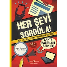 Her Şeyi Sorgula! Kül Yutmaz Araştırmacının Rehberi - Susan Martineau - İş Bankası Kültür Yayınları