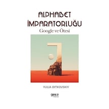 Alphabet İmparatorluğu - Google ve Ötesi - Yulia Ditkovskiy - Gece Kitaplığı