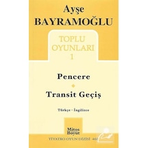 Toplu Oyunlar 1 - Pencere - Transit Geçiş - Ayşe Bayramoğlu - Mitos Boyut Yayınları