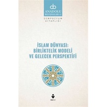 İslam Dünyası: Birliktelik Modeli ve Gelecek Perspektifi / Kol...